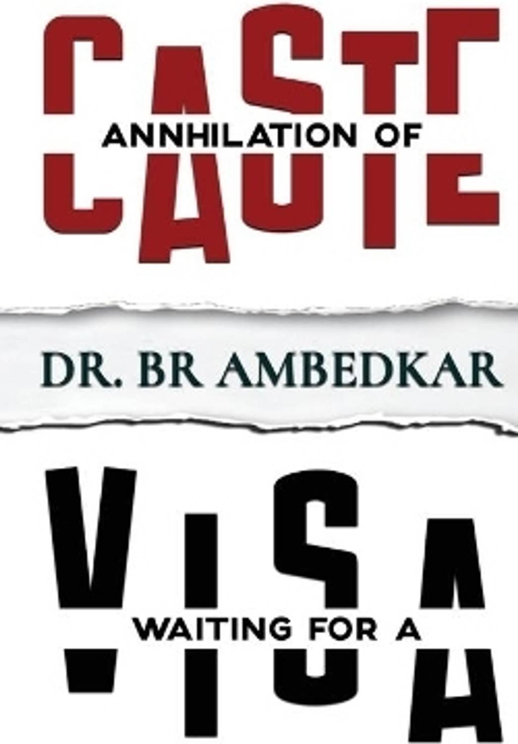 Annihilation of Caste & Waiting for a Visa