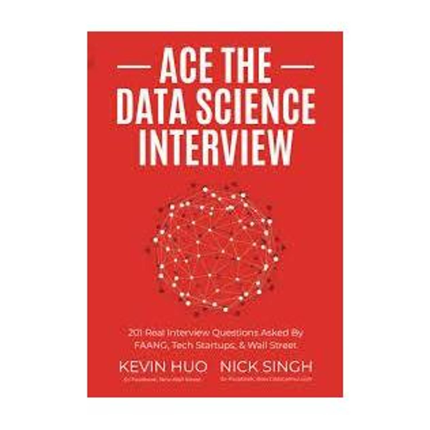 Ace the Data Science Interview: 201 Real Interview Questions Asked by FAANG, Tech Startups, & Wall Street