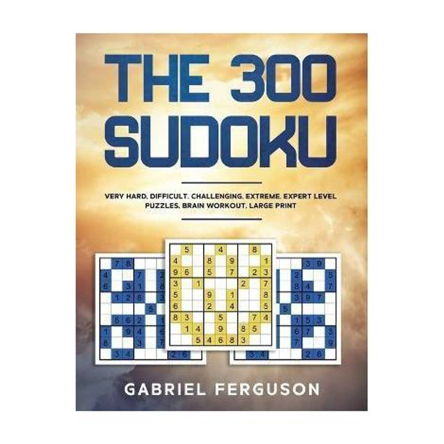 The 300 Sudoku Very Hard Difficult Challenging Extreme Expert Level Puzzles brain workout large print (The Sudoku Obsession Collection)
