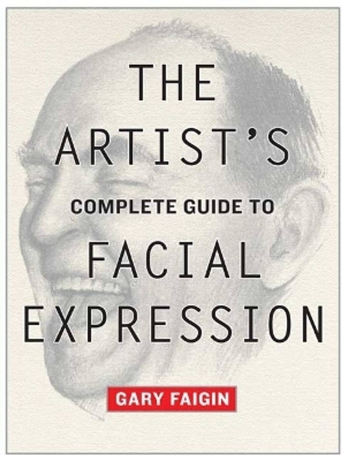 Artist's Complete Guide to Facial Expression, The