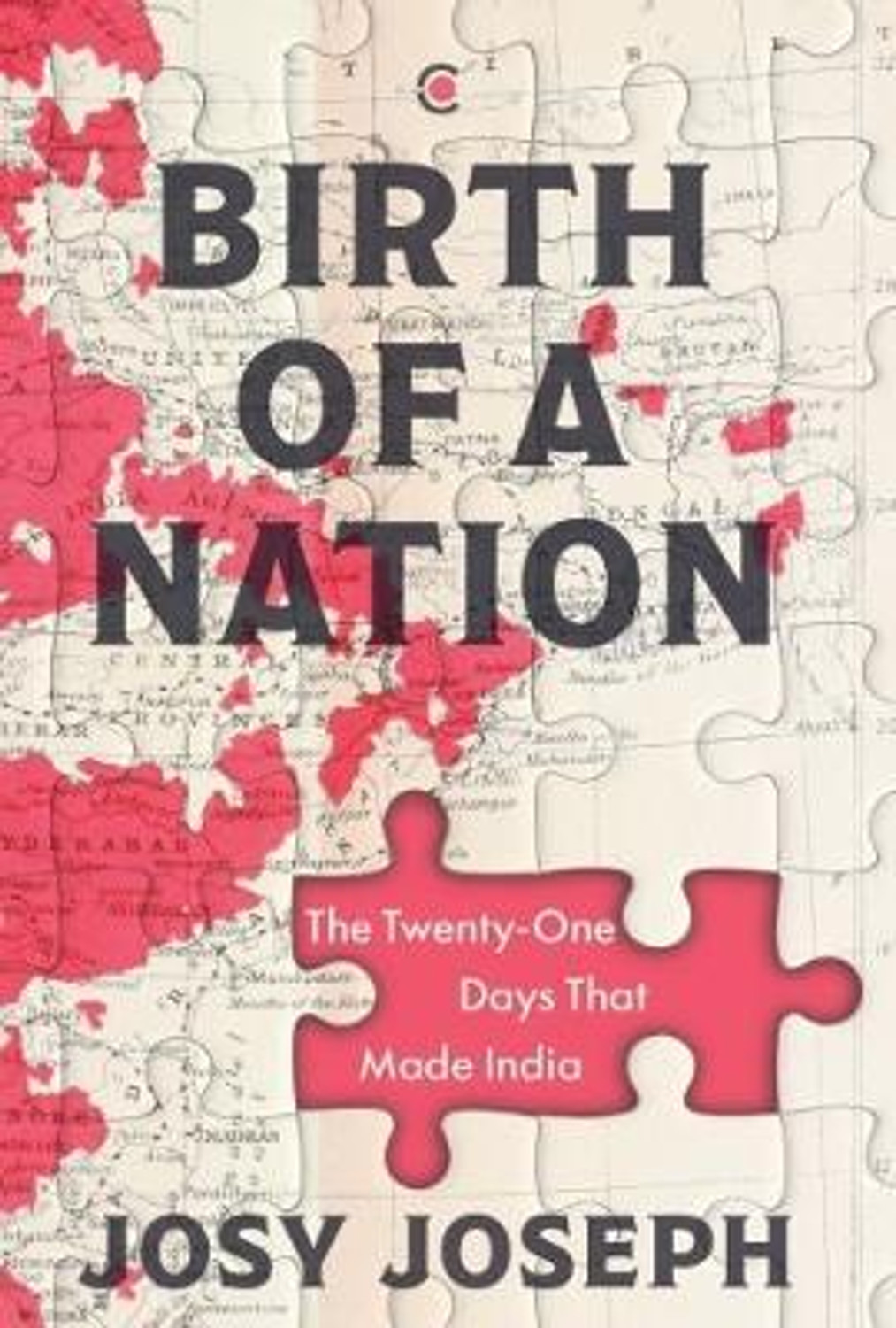 Image of Westland Publications Limited Birth of a Nation: The Twenty-One Days That Made India (English, Hardcover, Joseph Josy)
