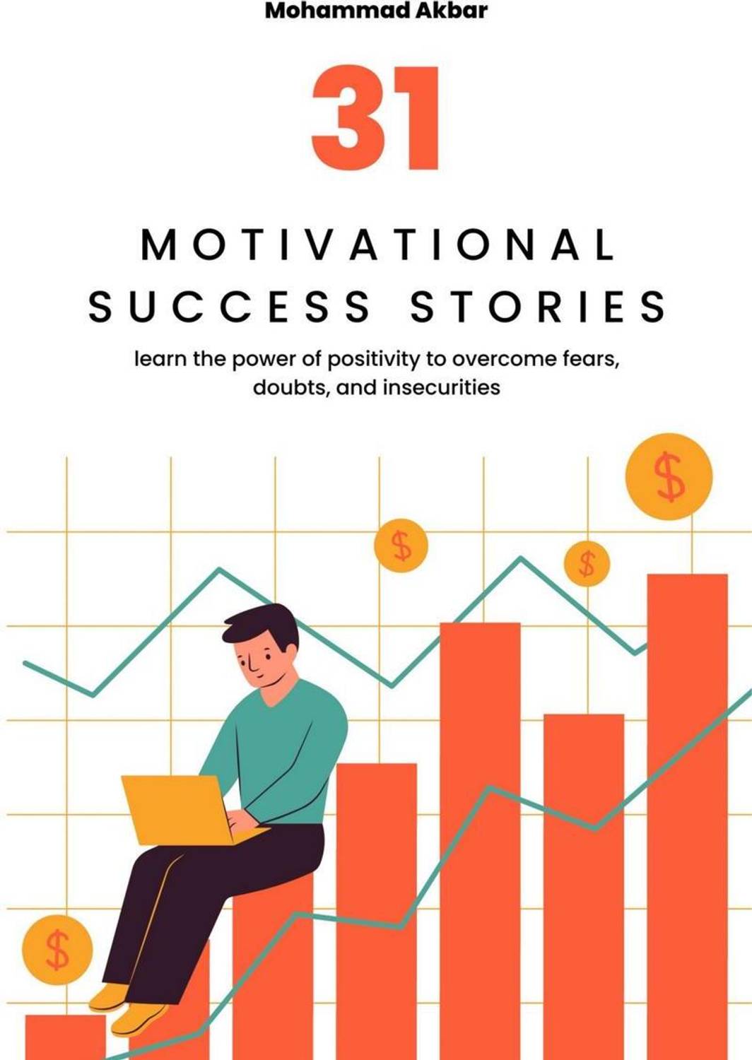 31 Motivational Success Stories  - Learn The Power of Positivity to Overcome Fears, Doubts, and Insecurities