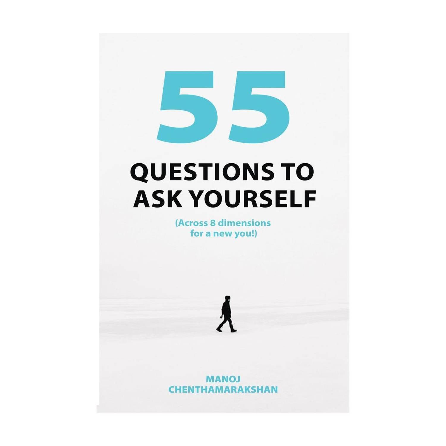 55 Questions to ask yourself, Across 8 Dimensions For A New You!