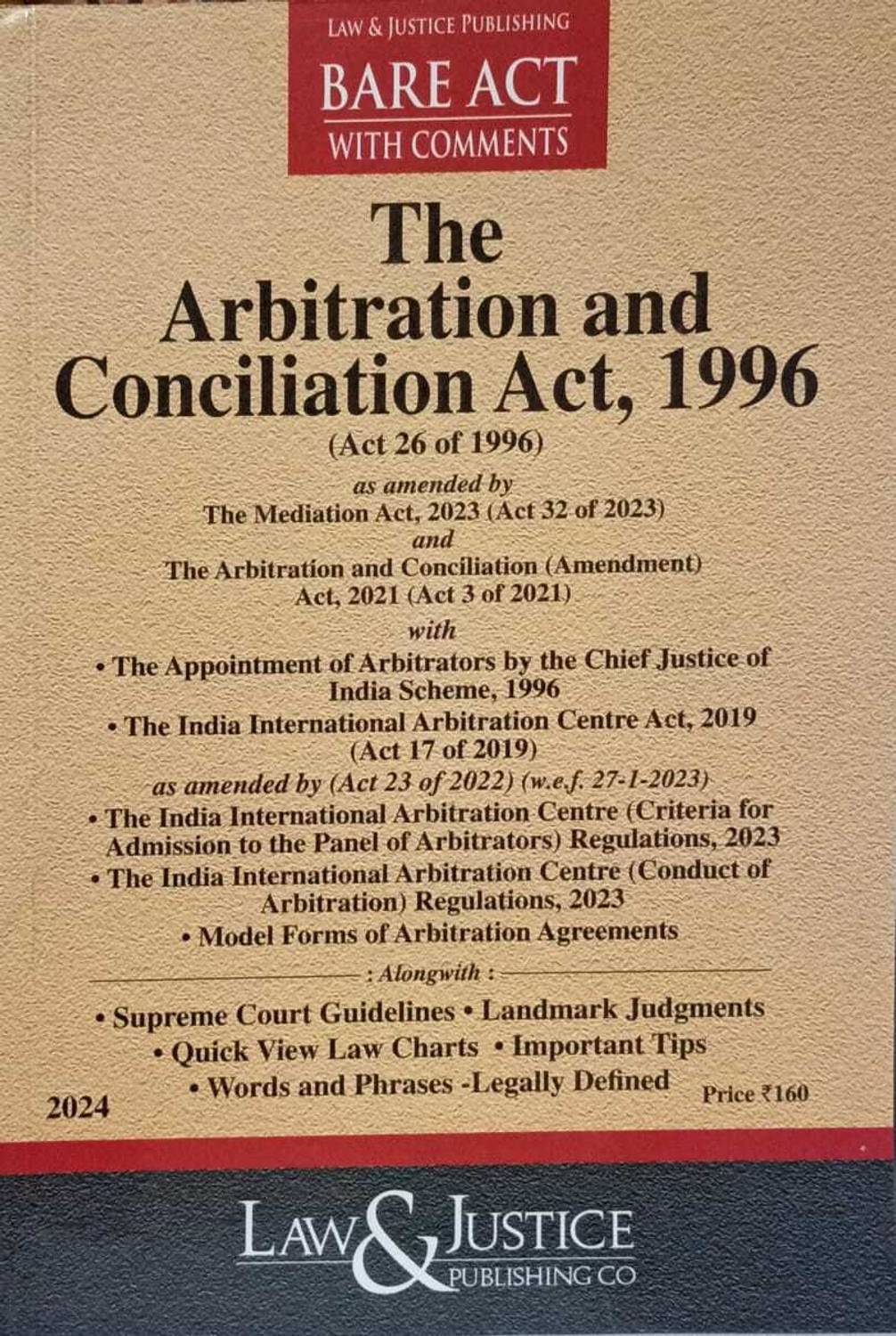 ARBITRATION AND CONCILIATION ACT, 1996, BARE ACT WITH COMMENTS,SUPREME COURT GUIDELINES,LANDMARK JUDGMENTS,QUICK VIEW LAW CHARTS,IMPORTANT TIPS & WORDS AND PHRASES,EDTION 2024