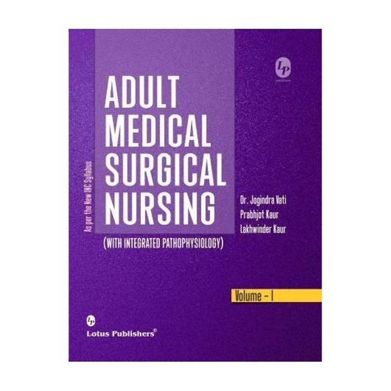 Adult Medical Surgical Nursing (With Integrated Pathophysiology) Volume-I By Dr. Jogindra Vati Prbhijot Kaur Lokhwinder Kaur