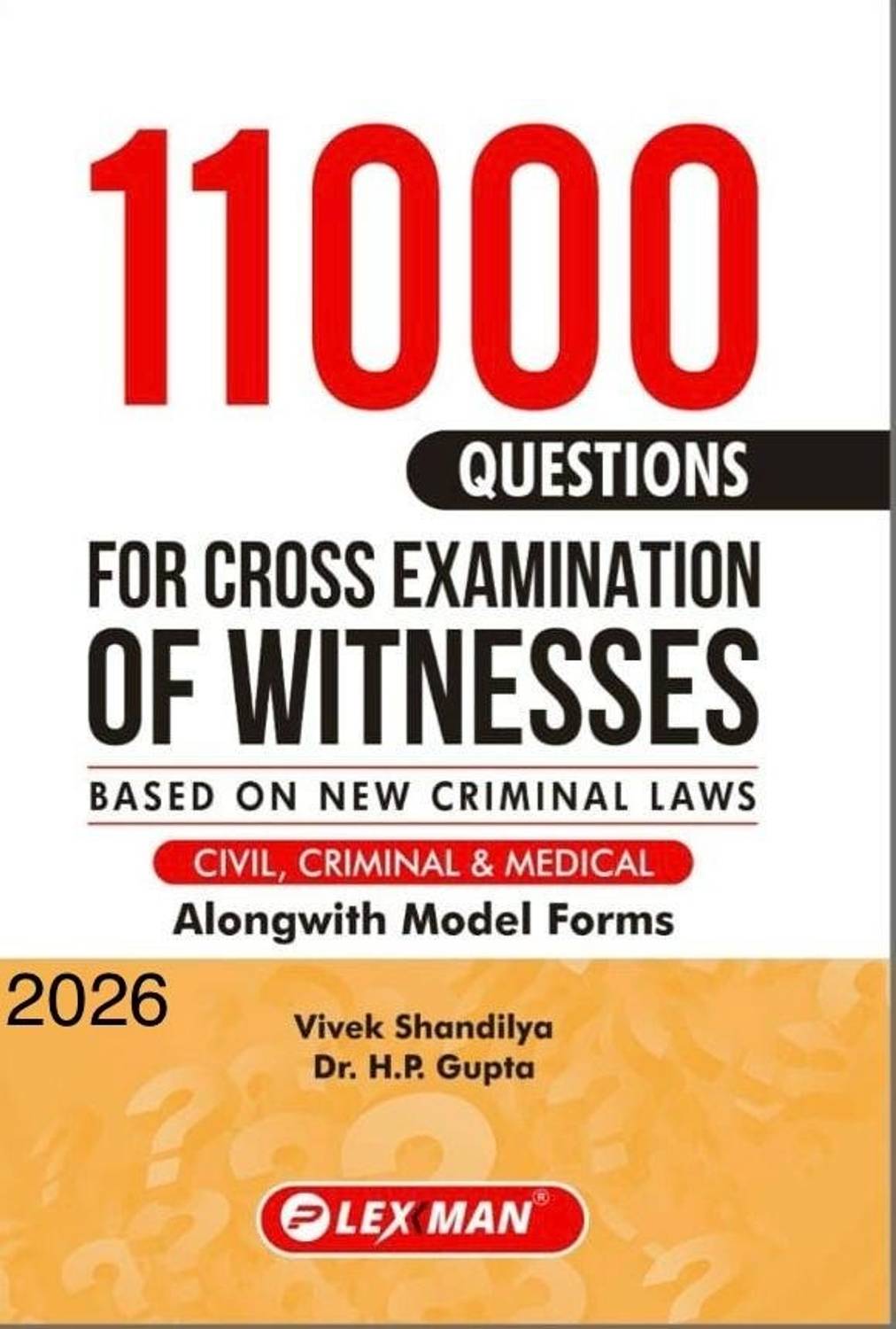 11000 QUESTIONS FOR CROSS EXAMINATION OF WITNESSES (FOR CIVIL, CRIMINAL & MEDICAL) Along With Model Forms