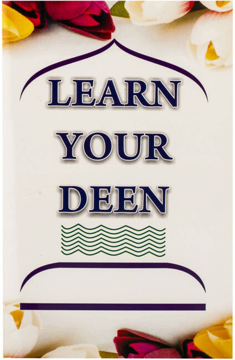 Learn Your Deen Book (Essentials Of Islam) (Staple Binding, GIP)