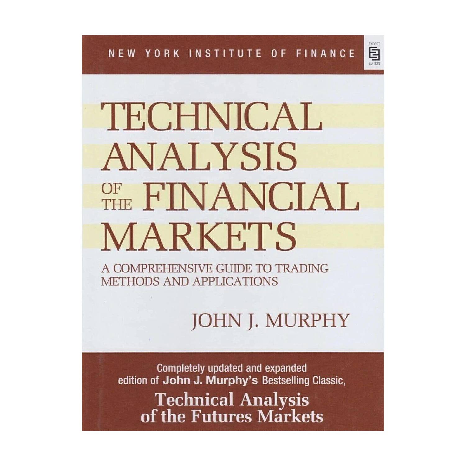 Technical Analysis of the Financial Markets: A Comprehensive Guide To Trading Methods And Applications (Special Indian Edition) - A Comprehensive Guide to Trading Methods and Applications