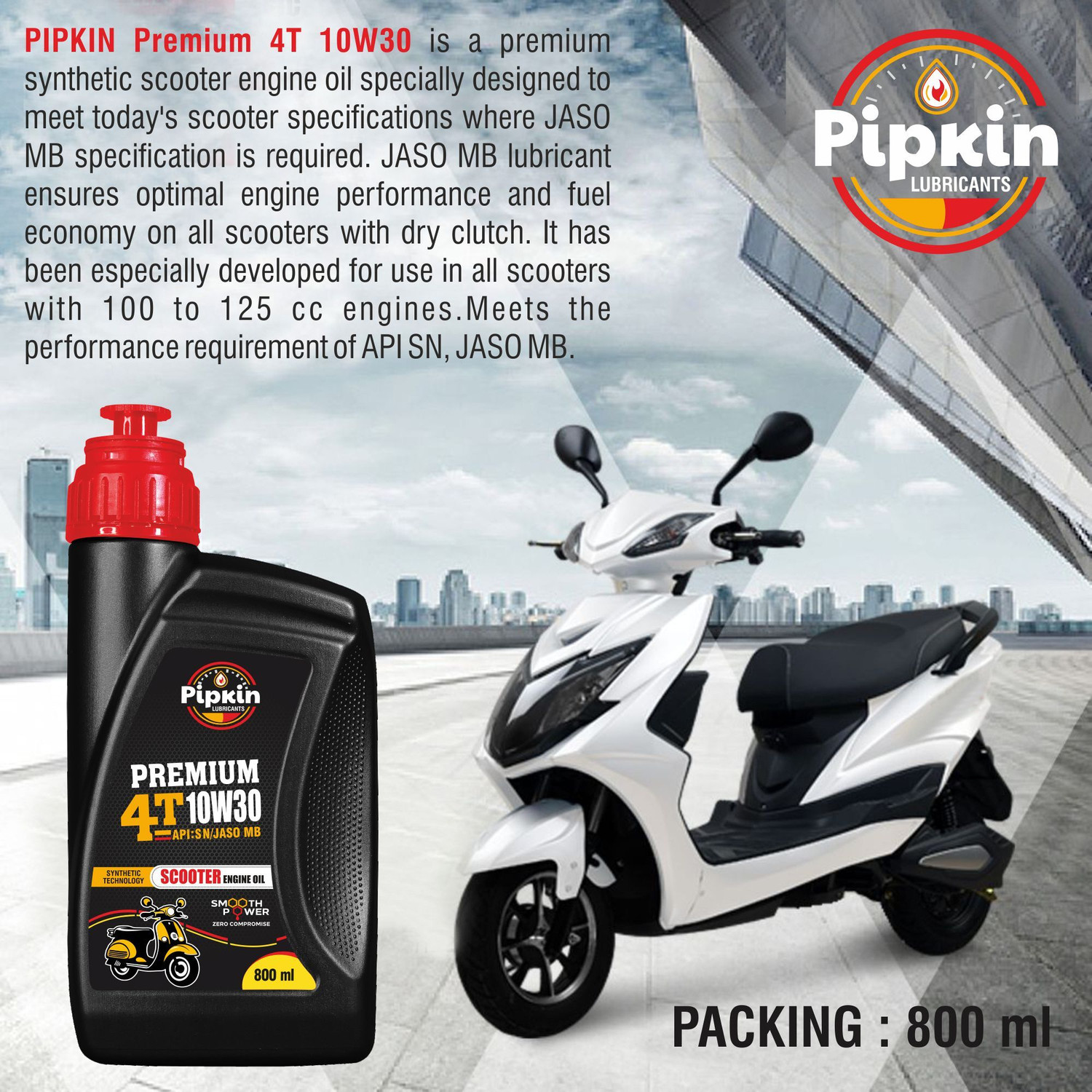 Image of PIPKIN Premium 4T 10W30 SN 800ml | Engine Oil with Protective Synthetic Chemistry For BS VI Compatible for New Generation 4 Stroke, Two Wheelers Bikes High Performance Engine Oil (3200 ml, Pack of 4)