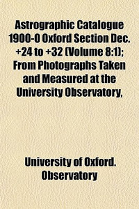Astrographic Catalogue 1900-0 Oxford Section Dec. +24 to +32 (Volume 8 ...