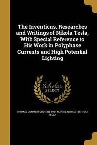 The Inventions, Researches and Writings of Nikola Tesla, With Special ...