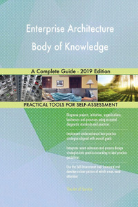 Enterprise Architecture Body of Knowledge A Complete Guide - 2019 ...