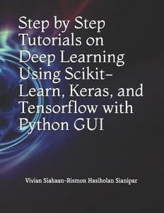 Step by Step Tutorials on Deep Learning Using Scikit-Learn, Keras, and ...