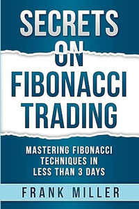 Secrets on Fibonacci Trading: Mastering Fibonacci Techniques In Less ...