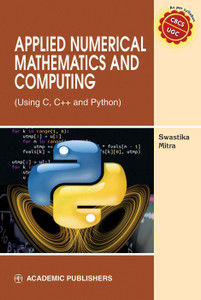 APPLIED NUMERICAL MATHEMATICS AND COMPUTING (USING C, C++ AND PYTHON ...