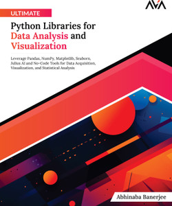 Ultimate Python Libraries for Data Analysis and Visualization: Leverage ...
