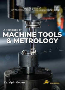 TEXTBOOK OF MACHINE TOOLS & METROLOGY | Dr.VIPIN GOPAN | AS PER 2019 ...