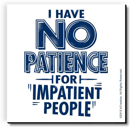 bCreative I Have No Patience For Impatient People Fridge Magnet, Door Magnet Pack of 1 Multicolor bCreative Magnets